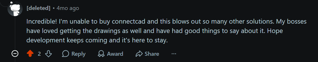 Reddit: incredible, this blows out so many other solutions and my bosses loved getting the drawings
