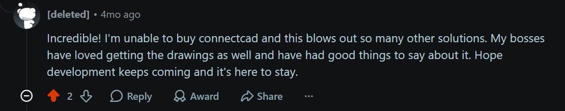 Reddit: incredible, this blows out so many other solutions and my bosses loved getting the drawings